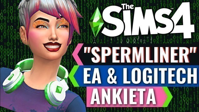 '\"SPERM-LINER\", EA i LOGITECH, NOWA ANKIETA | THE SIMS 4'