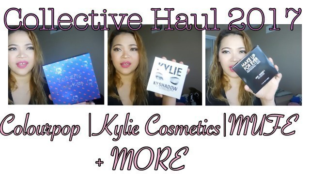 'Collective Haul 2017 | Colourpop | Kylie Cosmetics | MUFE | MORE'