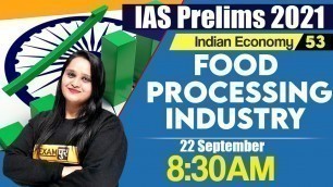 'Food Processing Industry | IAS prelims 2021 | Indian Economy For UPSC | By Samridhi Mam | 53'