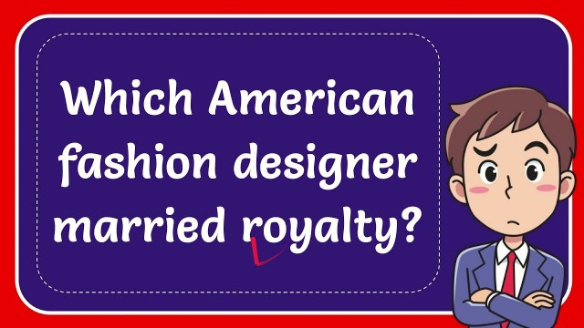 'Which American fashion designer married royalty? #Answer'