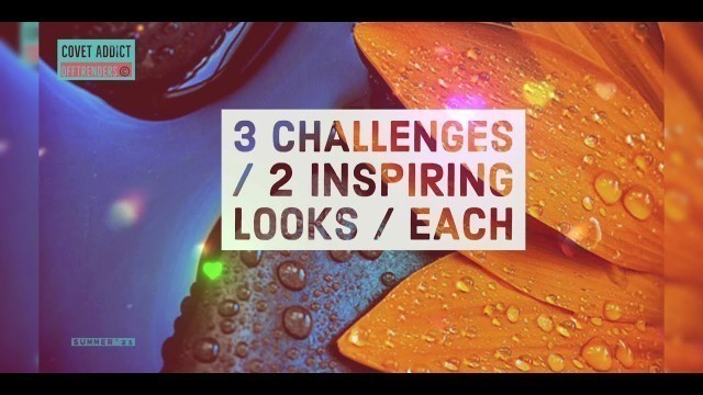 'Covet Fashion 3 CHALLENGES / 2 INSPIRING LOOKS / each'