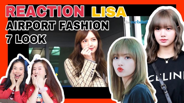 'LISA BLACKPINK AIRPORT FASHION STYLE REACTION | 7 ลุคสุดปัง | EP.1'