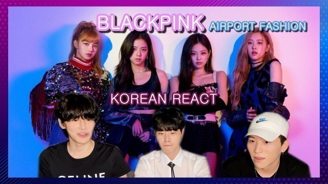 'Korean React To BLACKPINK AIRPORT FASION'