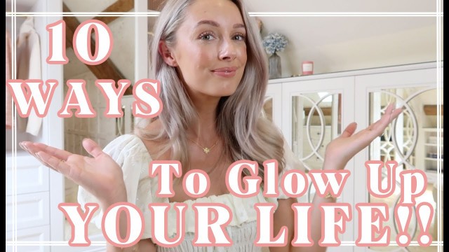 '10 WAYS TO GLOW UP YOUR LIFE! // Fashion Mumblr'