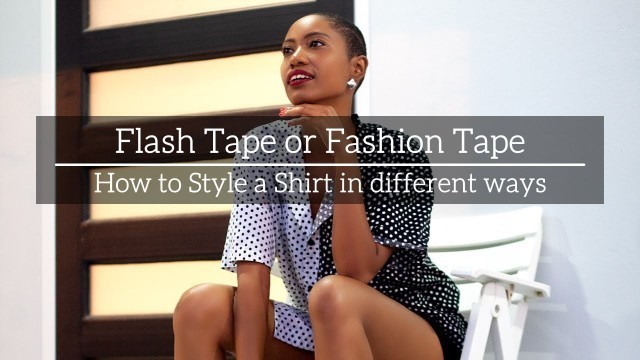 'FLASH TAPE or FASHION TAPE | How to style a shirt in different ways'