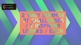 'Covet Fashion 2 ‘SUMMER ‘21 CHALLENGES / 2 INSPIRING LOOKS / EACH'