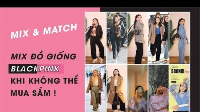 '♡[ MIX&MATCH] Phối đồ giống style của Blackpink | Charmbeauty'