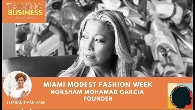 'Just Talking Business with Fashion Guru, Norsham Mohamad Garcia, Miami Modest Fashion Week'