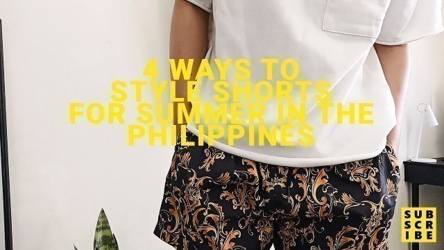 'HOW TO STYLE SHORTS FOR SUMMER | MENS FASHION PHILIPPINES'