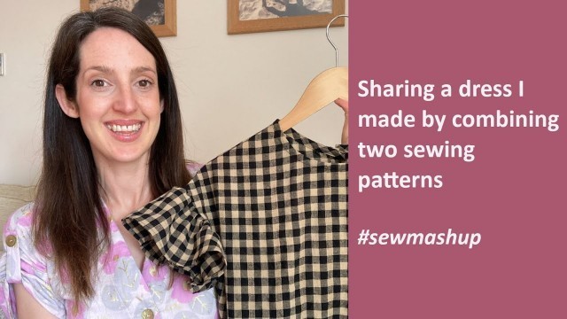 'Sharing a dress I made using two sewing patterns! #sewmashup challenge'