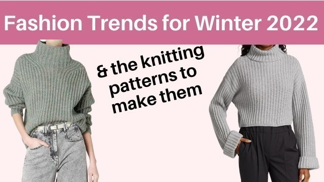 'Winter 2022 fashion trends and knitting patterns to make them'