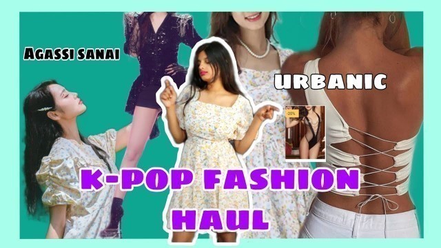 'K-pop Fashion Haul ft.Urbanic &Amazon #agassiandsanai'