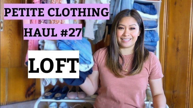 'PETITE CLOTHING HAUL #27 Loft Haul and Try On'