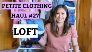 'PETITE CLOTHING HAUL #27 Loft Haul and Try On'