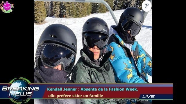 'Kendall Jenner : Absente de la Fashion Week,  elle préfère skier en famille'