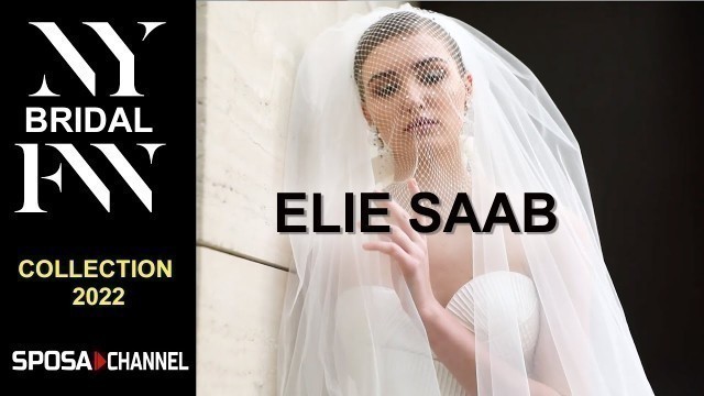 'ELIE SAAB Bridal Spring Summer 2022 - New York Bridal Fashion Week 2021'