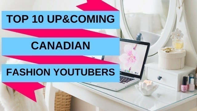 'Fashion and Style Youtubers | TOP 10 Canadian'