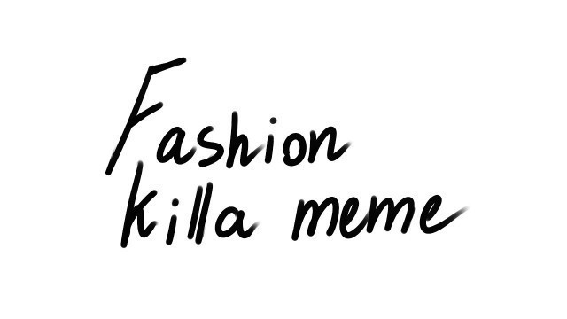 'FASHION KILLA - ORIGINAL MEME    [FLASH WARNING]'