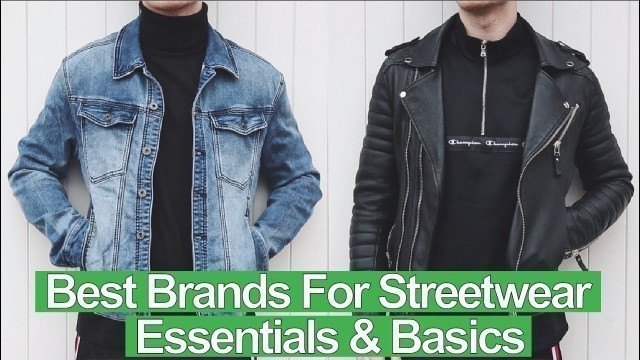 'BEST Brands To Buy Mens Streetwear Basics / Essentials From [2019 NEW]'