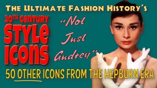 '20th CENTURY STYLE ICONS: \"Not Just Audrey\"; 50 Other Style Icons'