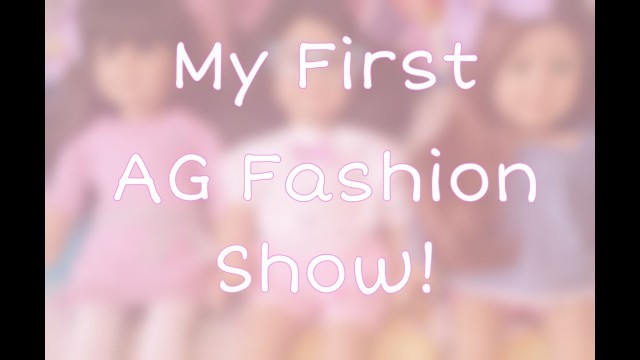 'American Girl Fashion Show #1 - um..the first one...?'