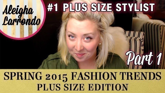 'Spring Fashion 2015 Trends - Plus Size Fashion (Part 1)'