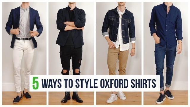 '5 Ways to Style Oxford Shirts | Men’s Fashion | Outfit Inspiration'