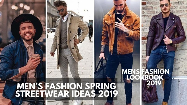 'MEN\'S SPRING STREETWEAR IDEAS | Style Inspiration | LOOKBOOK  2019'