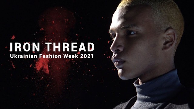 'Ukrainian Fashion Week 2021 (Iron Thread) Full Show'