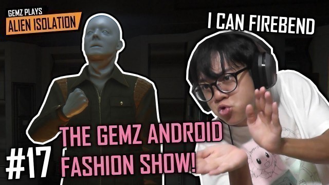 'Gemz Plays Alien Isolation Pt17 - THE GEMZ ANDROID FASHION SHOW'