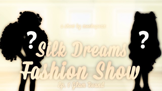 '~(Discontinued)~ Silk Dreams Fashion Show | Episode One - The Glam Round (read desc)'