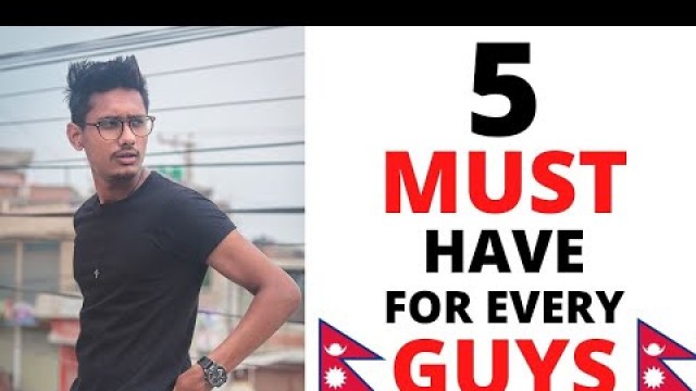 '5 THINGS every guy MUST have in their life | Nepali Mens Fashion'