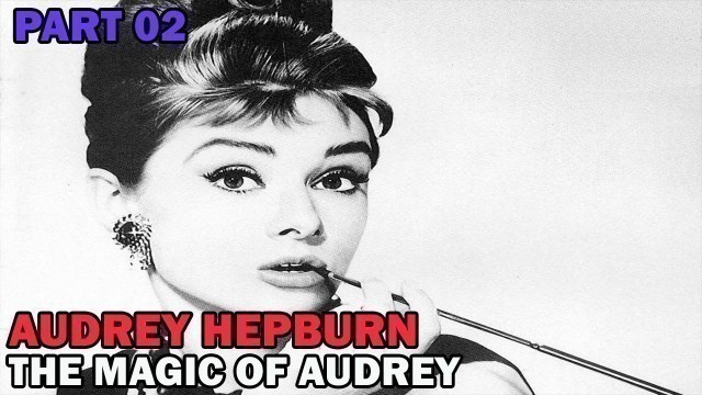 'Audrey Hepburn | The Magic Of Audrey | Part 02 | Nirvana People'