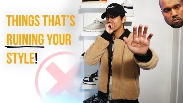 'HOW YOU ARE RUINING YOUR STYLE!? | MEN\'S STREETWEAR TIPS'