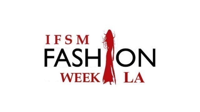 '2018  IFSM Fashion Week LA Fashion  Runway'