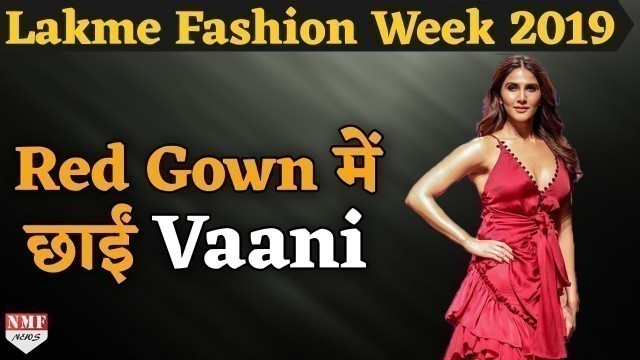 'Vaani Kapoor ने Red Gown में दिखाई दिलकश अदाएं | Lakme Fashion Week 2019'