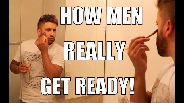 'How Men REALLY Get Ready!!'