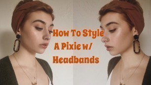 'HOW TO STYLE A PIXIE W/ HEADBANDS (& hats)'