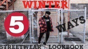 '5 Winter Streetwear Lookbook Outfits | Men\'s Fashion 2018'