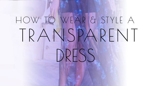 'Fashion outfits for the daring! How to wear a transparent/see-through dress'