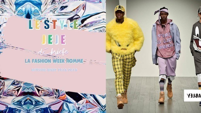 'LE STYLE JÉJÉ Débriefe La Fashion Week Homme Automne-Hiver 2018/2019'