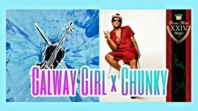 'Ed Sheeran - Galway Girl × Bruno Mars - Chunky'