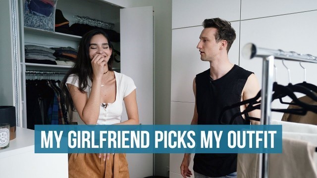 'My Girlfriend Picks Out My Outfit | Men\'s Fashion'