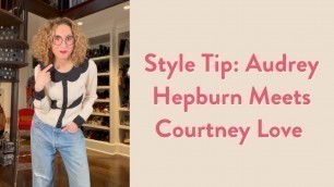 'Style Tip: Audrey Hepburn Meets Courtney Love | Over-Fifty Fashion | Carla Rockmore'