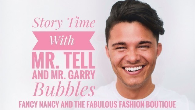 'Story Time with Mr. Tell and Mr. Garry Bubbles ‘Fancy Nancy and the Fabulous Fashion Boutique’'