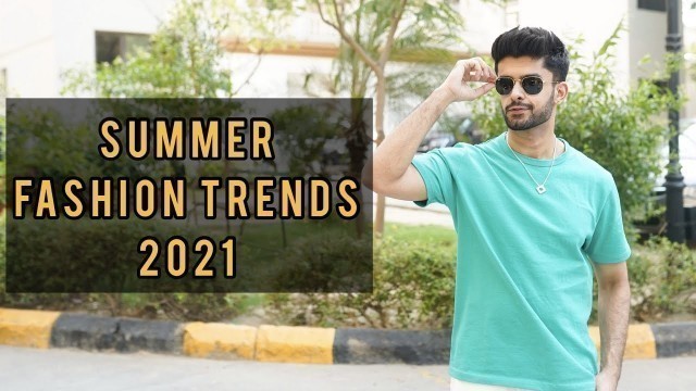 '10 SUMMER FASHION TRENDS FOR MEN IN 2021 ! INDIAN SUMMER FASHION GUIDE'