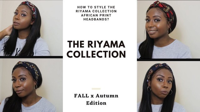 'HOW TO STYLE THE RIYAMA COLLECTION AFRICAN PRINT HEADBANDS| FALL X AUTUMN EDITION'