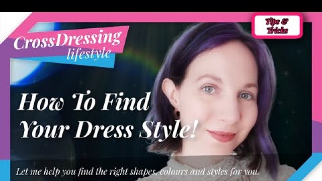 'crossdressing your personal stylist Styling, Fashion and how to select the right clothing for you.'