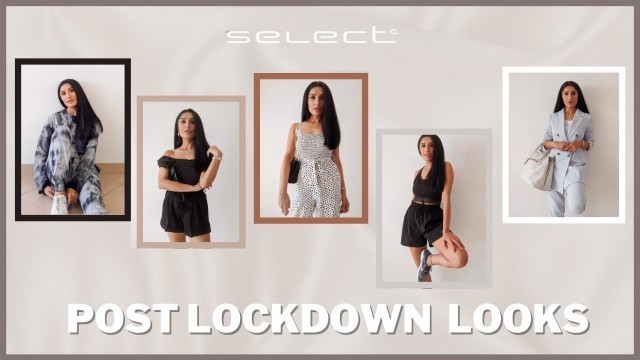 'POST LOCKDOWN LOOKS | SELECT FASHION'