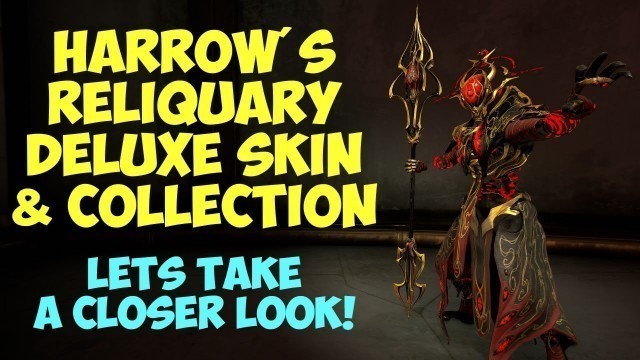 'Warframe - HARROW\'S RELIQUARY DELUXE SKIN & COLLECTION: Lets Take A Closer Look!'